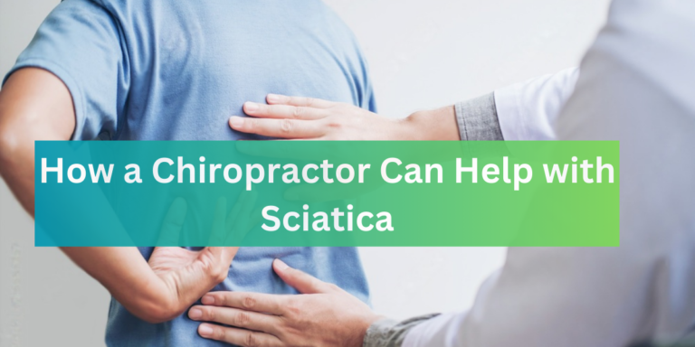 How Can a Chiropractor Help with Sciatica