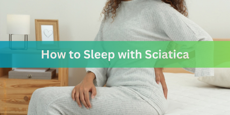 How to Sleep with Sciatica (7 Best Sleeping Positions)