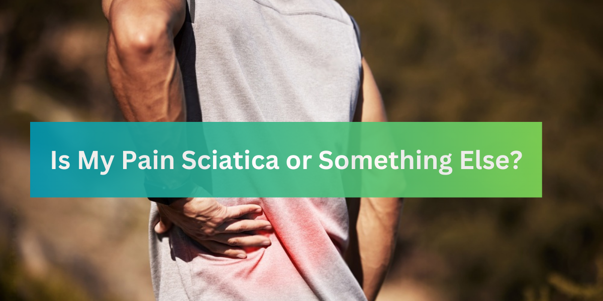 Is My Pain Sciatica or Something Else