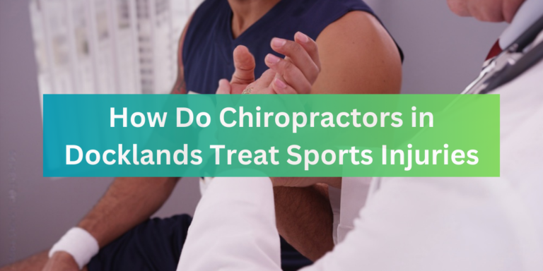 How Do Chiropractors in Docklands Treat Sports Injuries