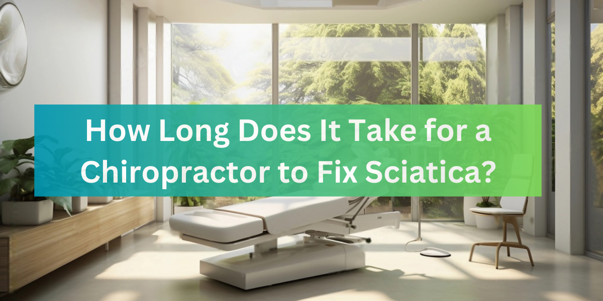 How Long Does It Take for a Chiropractor to Fix Sciatica