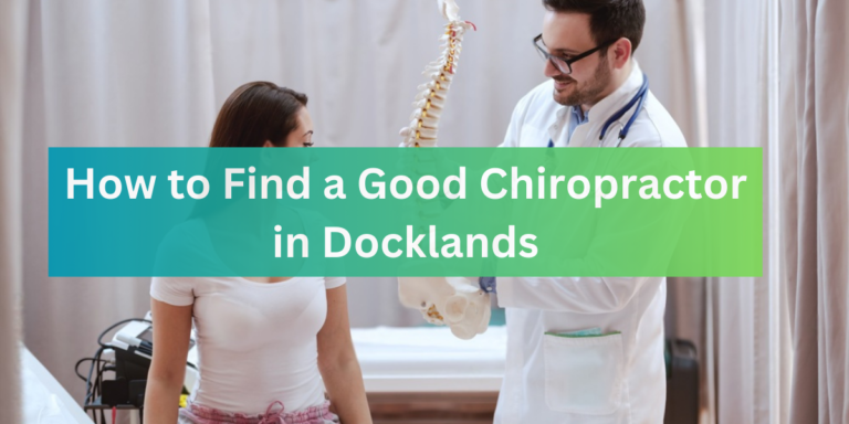 How to Find a Good Chiropractor in Docklands