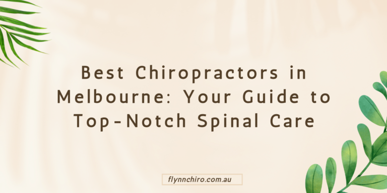 Best Chiropractors in Melbourne: Your Guide to Top-Notch Spinal Care