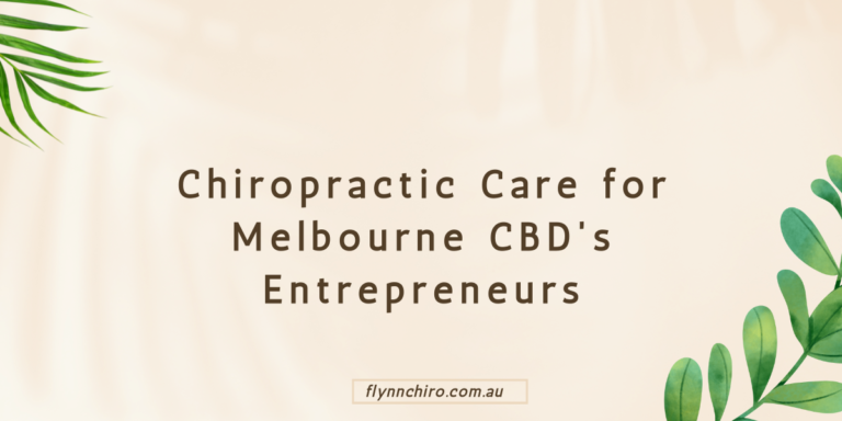 Chiropractic Care for Melbourne CBD’s Entrepreneurs
