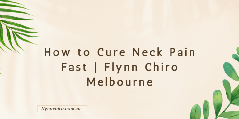 How to Cure Neck Pain Fast | Flynn Chiro Melbourne