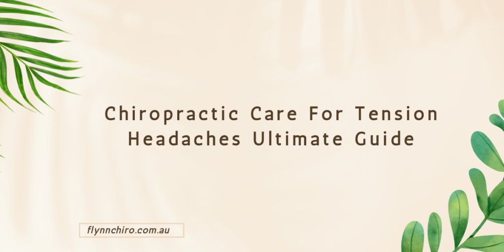 Chiropractic Care For Tension Headaches Ultimate Guide