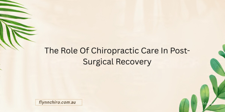 The Role Of Chiropractic Care In Post-Surgical Recovery