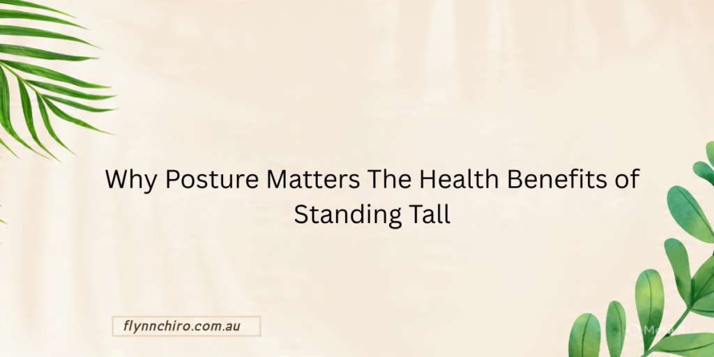 Why Posture Matters: The Health Benefits of Standing Tall