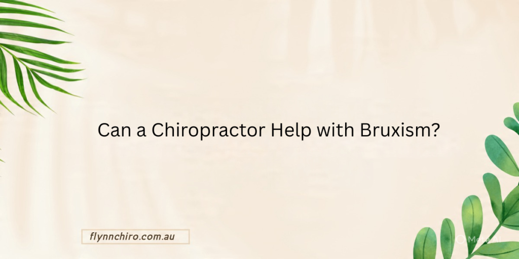 Can a Chiropractor Help with Bruxism?